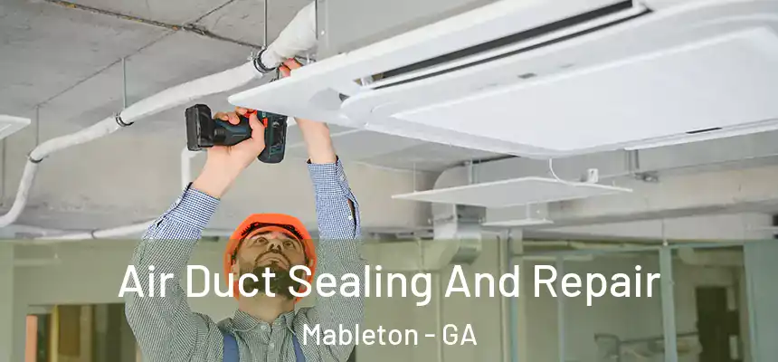 Air Duct Sealing And Repair Mableton - GA