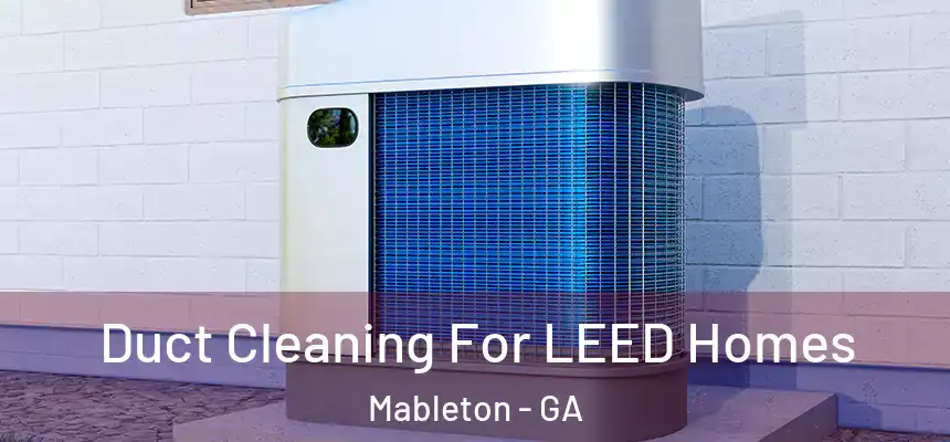  Duct Cleaning For LEED Homes Mableton - GA