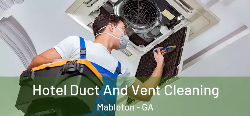 Hotel Duct And Vent Cleaning Mableton - GA