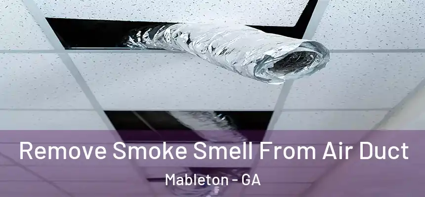  Remove Smoke Smell From Air Duct Mableton - GA